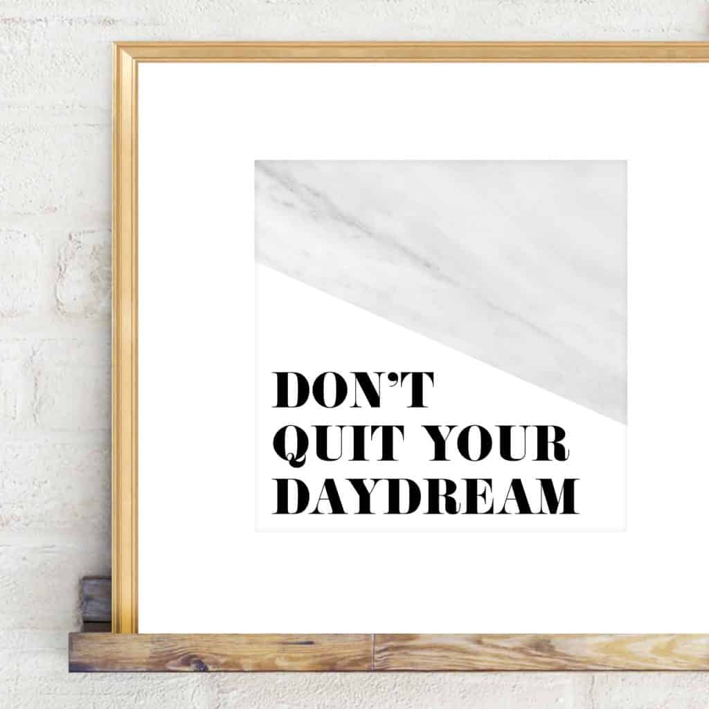 Don't Quit your daydream free printable freebie