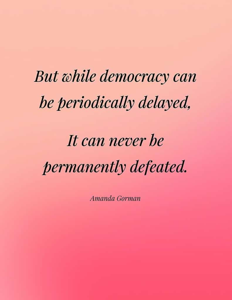 Amanda Gorman free quote printable But while democracy can be periodically delayed, It can never be permanently defeated.