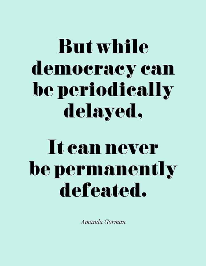 Amanda Gorman free quote printable 

But while democracy can be periodically delayed, It can never be permanently defeated.