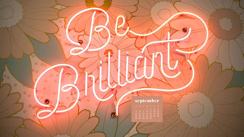 be brilliant neon sign on floral wallpaper FREE wallpaper calendars in Sunday and Monday starts + no-calendar options. 35 designs for both desktop and smart phones!