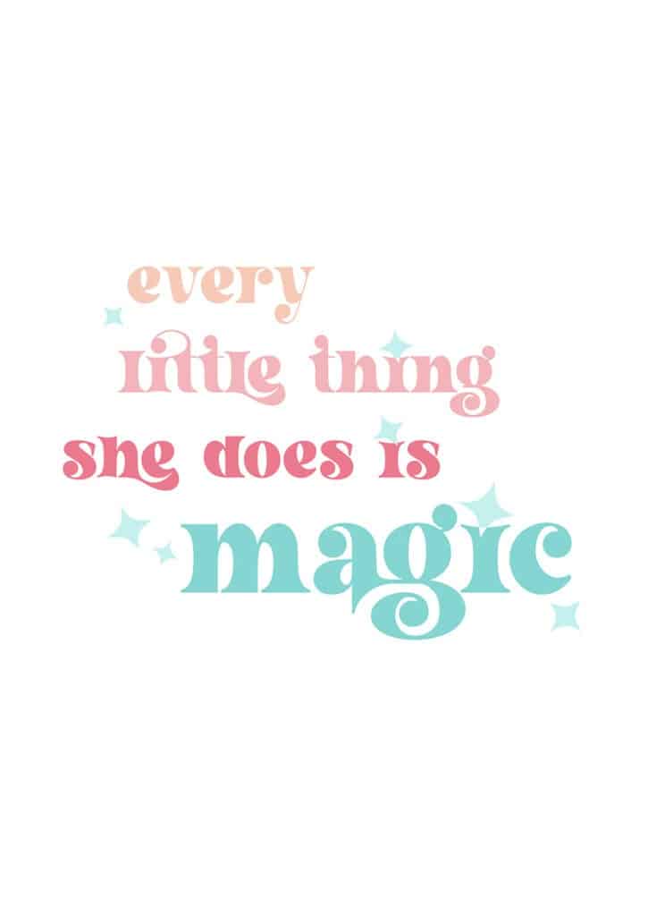 Every little thing she does is magic free art printables