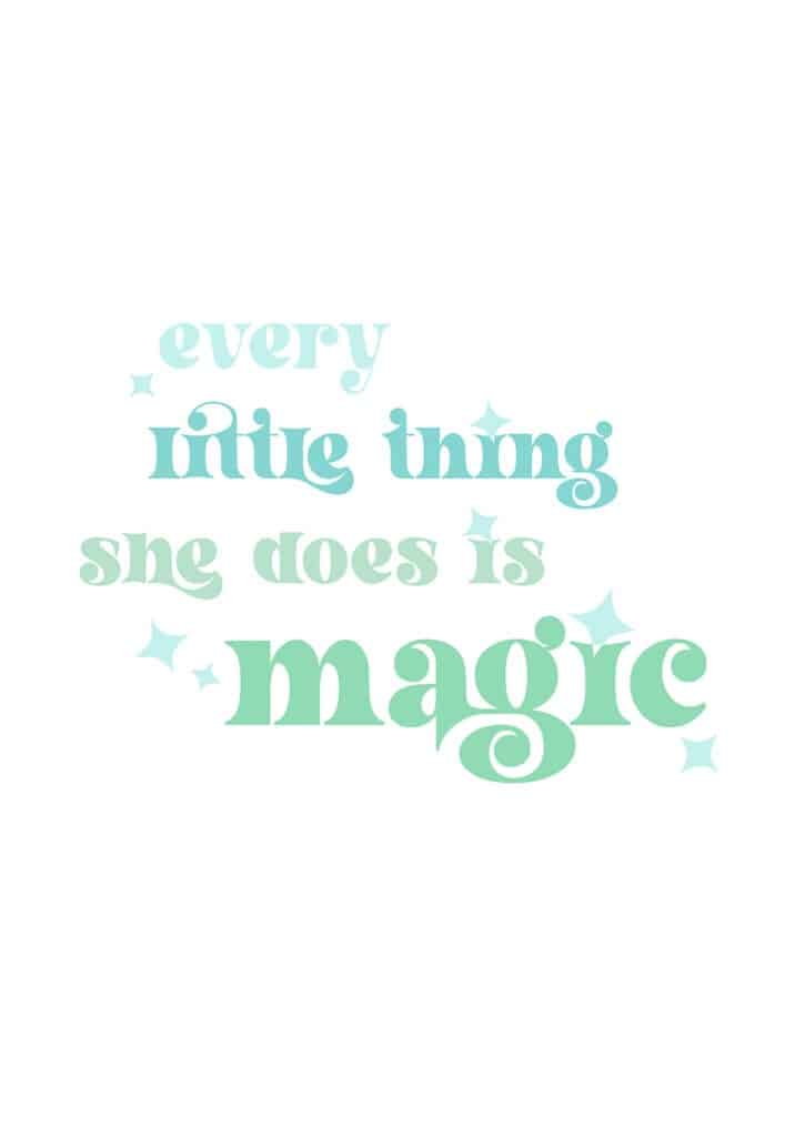 Every little thing she does is magic free art printables