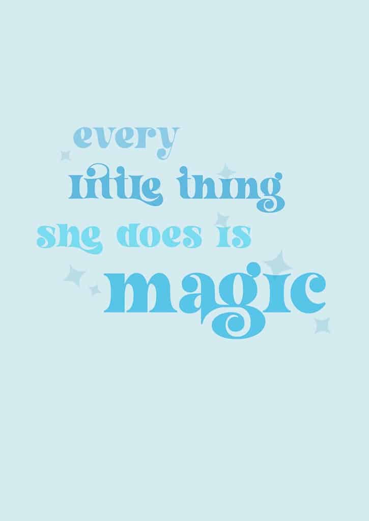 Every little thing she does is magic free art printables