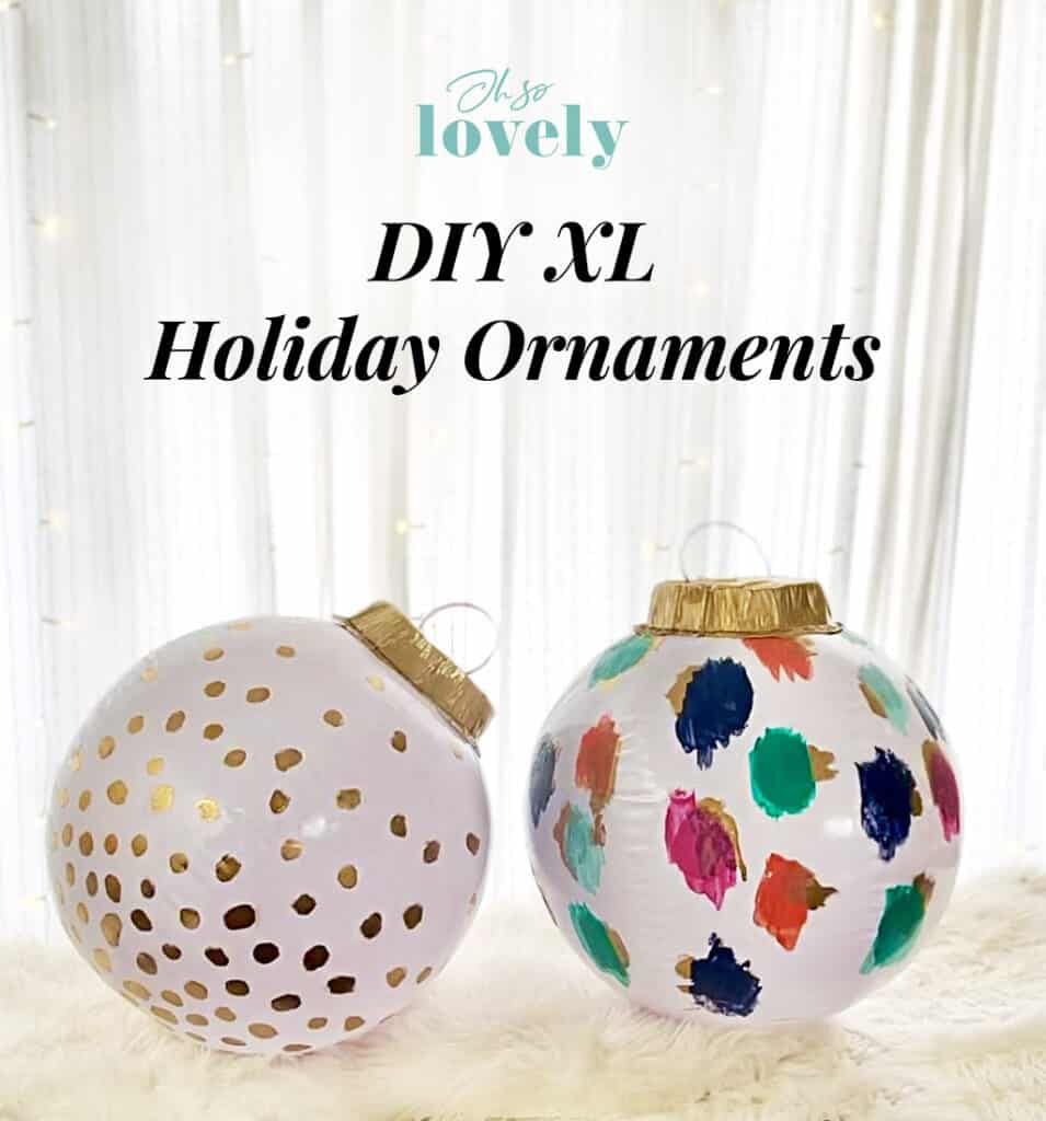 DIY XL HOLIDAY ORNAMENT DECORATIONS, Oh So Lovely Blog